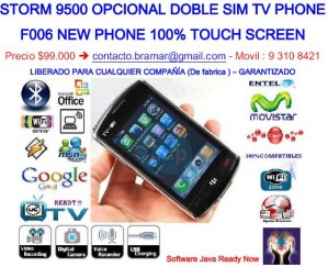 BRAMAR INGENIEROS prestadores de Servicio tecnico en Chile en &Ntilde;u&ntilde;oa |  NEW PHONE F006 (BLACKBERRY STORM 9500 OPCIONAL) DOBLE SIM WIFI INTERNET TV , LIBERADO - Precio $99.000 � contacto.bramar@gmail.com - Movil : 9 310 8421